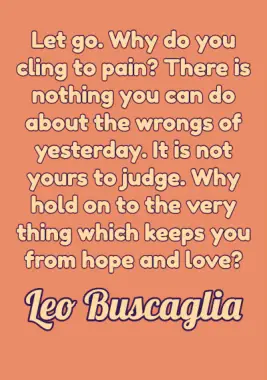 A quote by Leo Buscaglia.