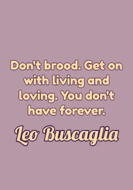 Quote by Leo Buscaglia.