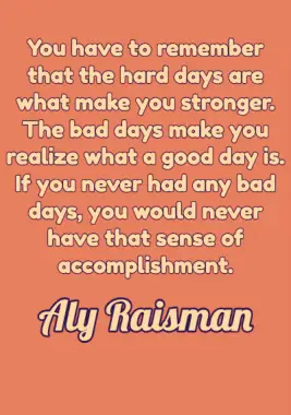 A quote by Aly Raisman.