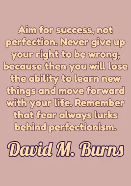 A quote for work by David M. Burns.