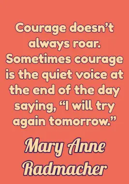 Courage Quote by Mary Anne Radmacher